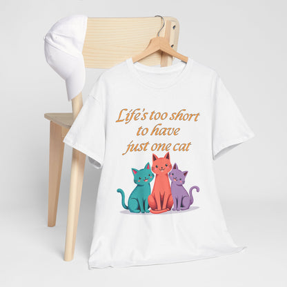 Life’s  too short to have just one cat Tee