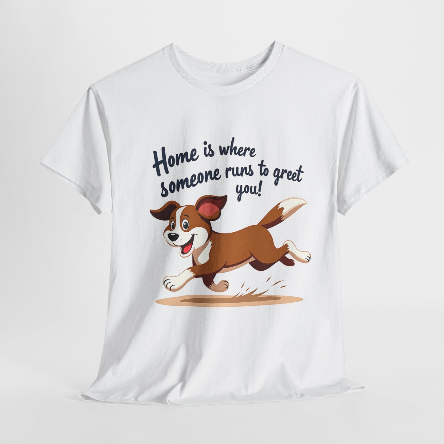 Home is  where someone runs to greet you Tee