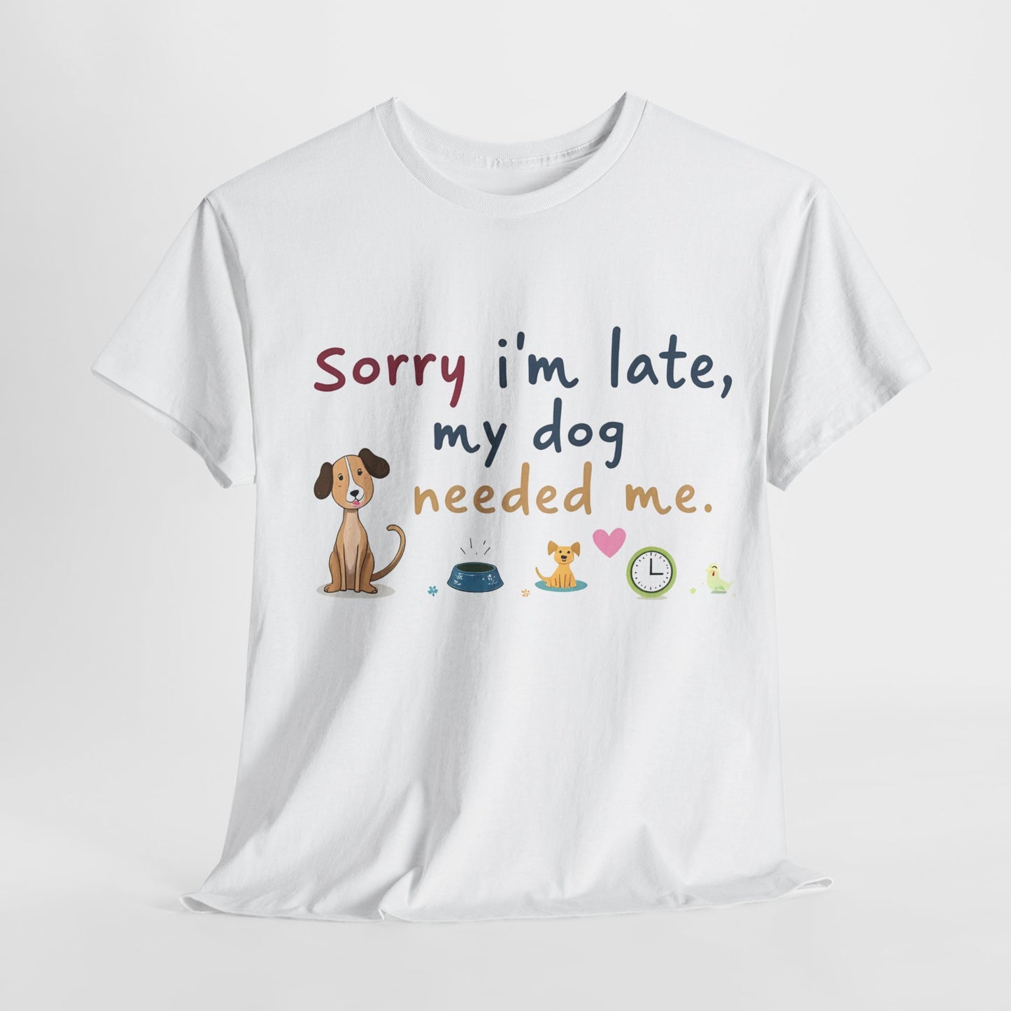 Sorry I’m late, my dog needed me Tee