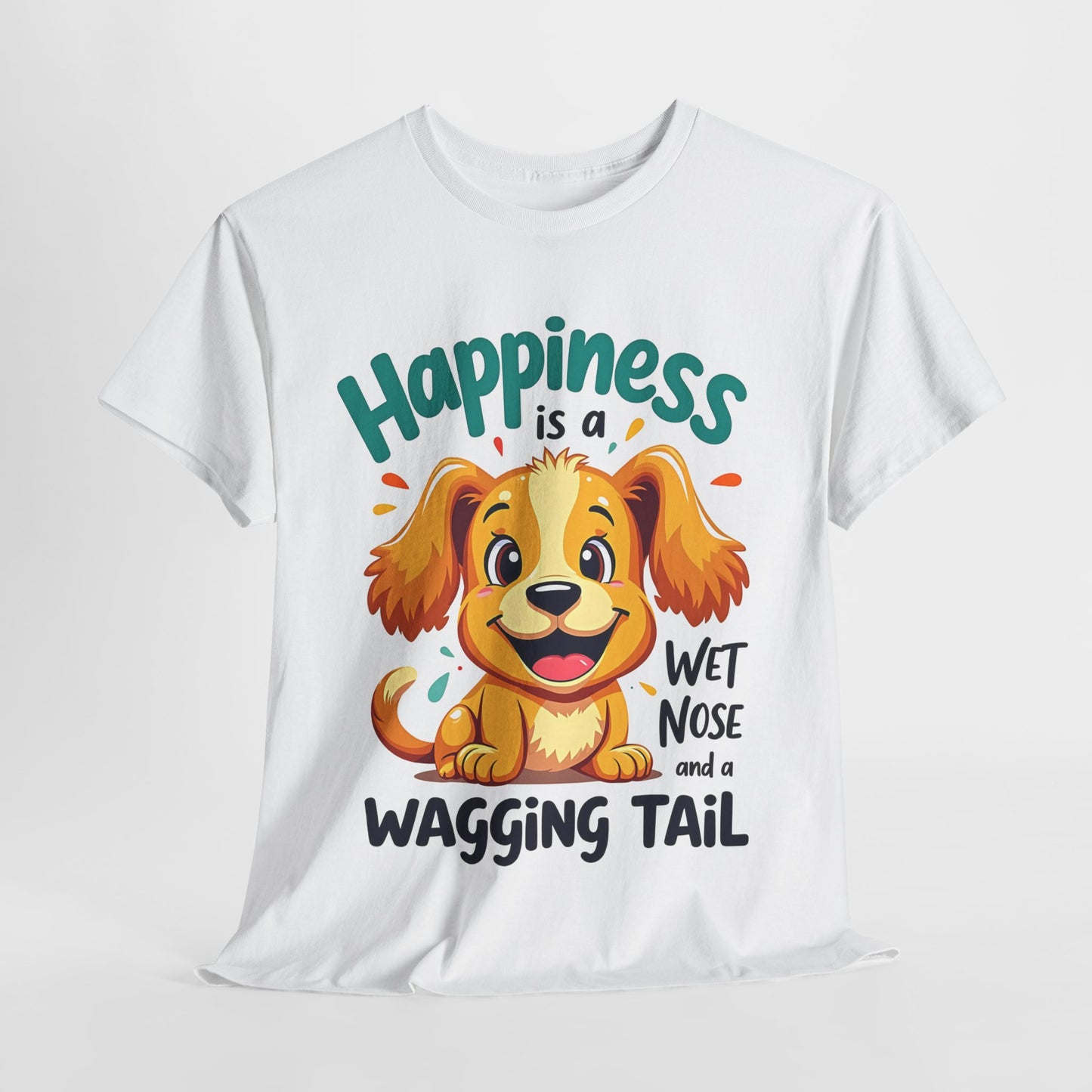 Happiness is a wet nose and a wagging tail Tee