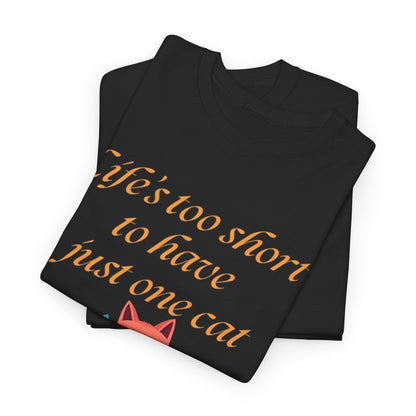 Life’s  too short to have just one cat Tee