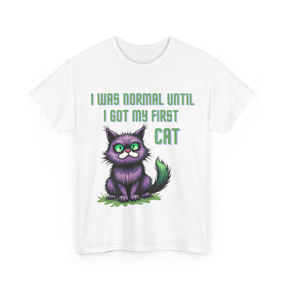 I was normal until I got my first cat Tee