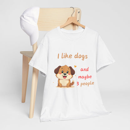 I like dogs  and maybe 3 people Tee