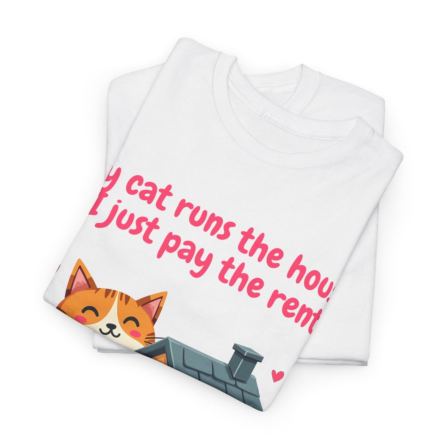 My cat runs the house, I just pay the rent Tee