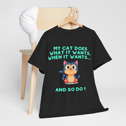 My cat does what it wants, when it wants... and so do I Tee