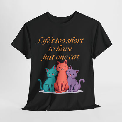 Life’s  too short to have just one cat Tee