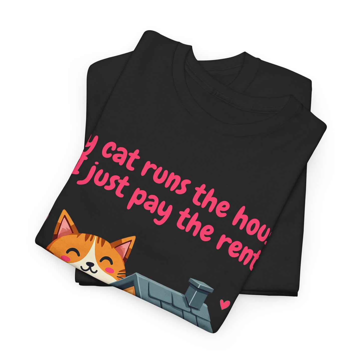 My cat runs the house, I just pay the rent Tee