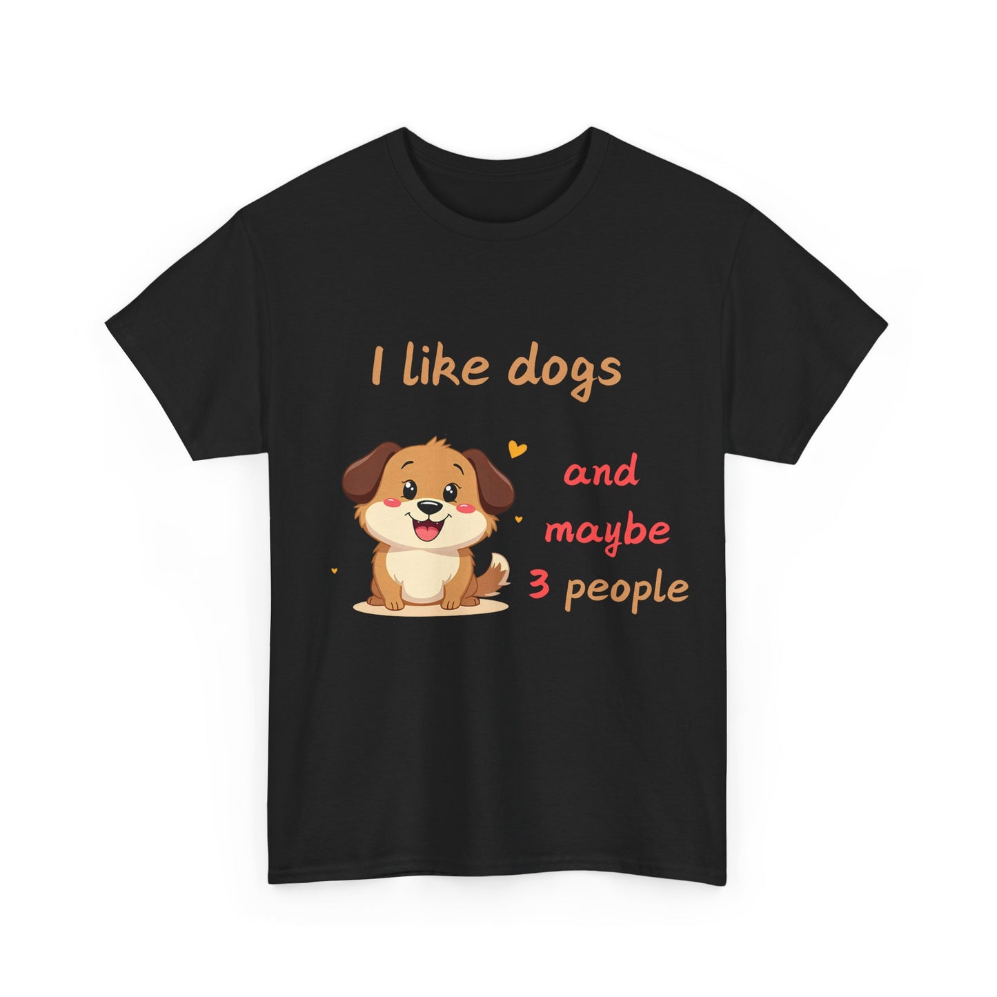 I like dogs  and maybe 3 people Tee