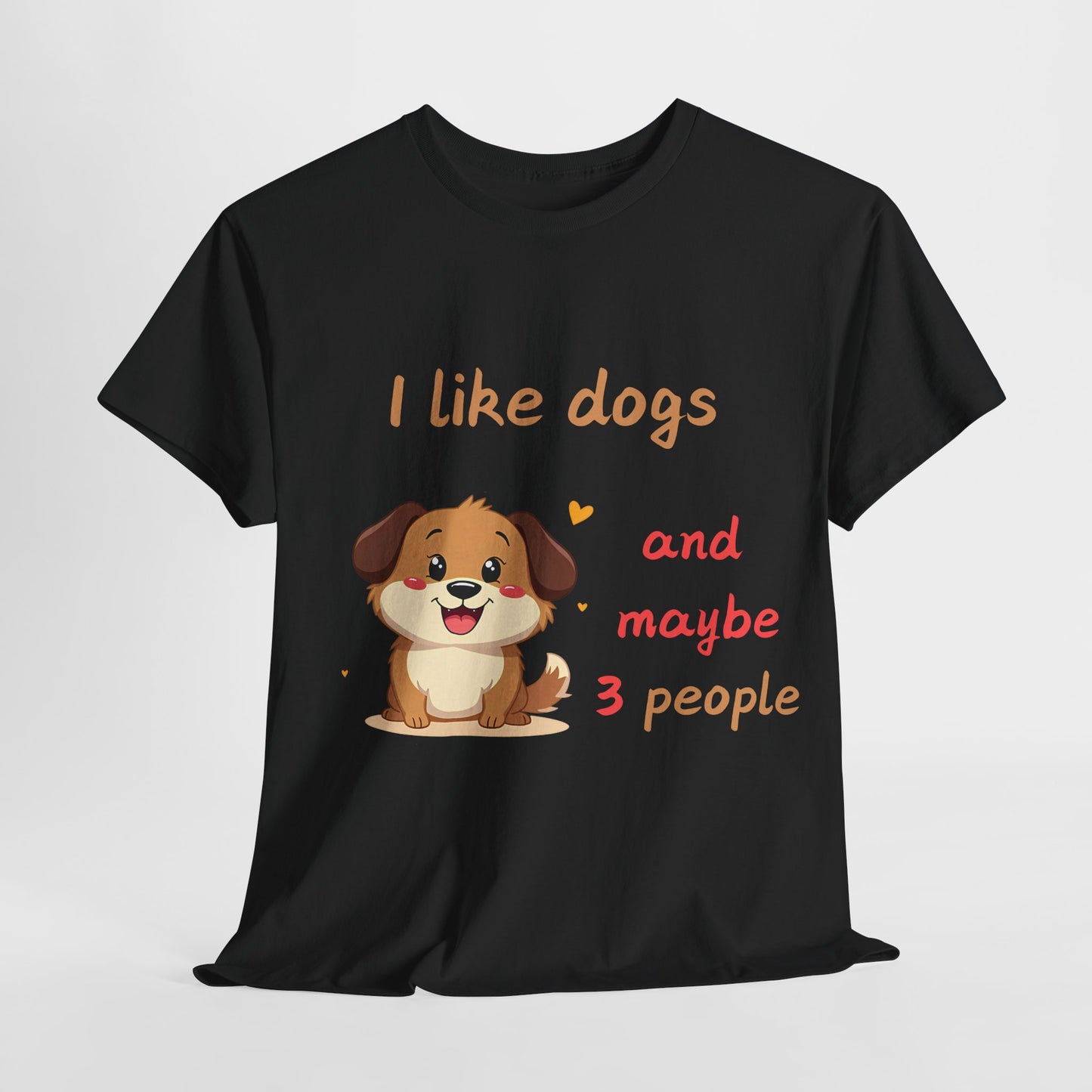 I like dogs  and maybe 3 people Tee