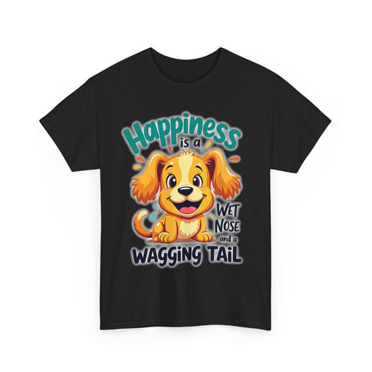 Happiness is a wet nose and a wagging tail Tee