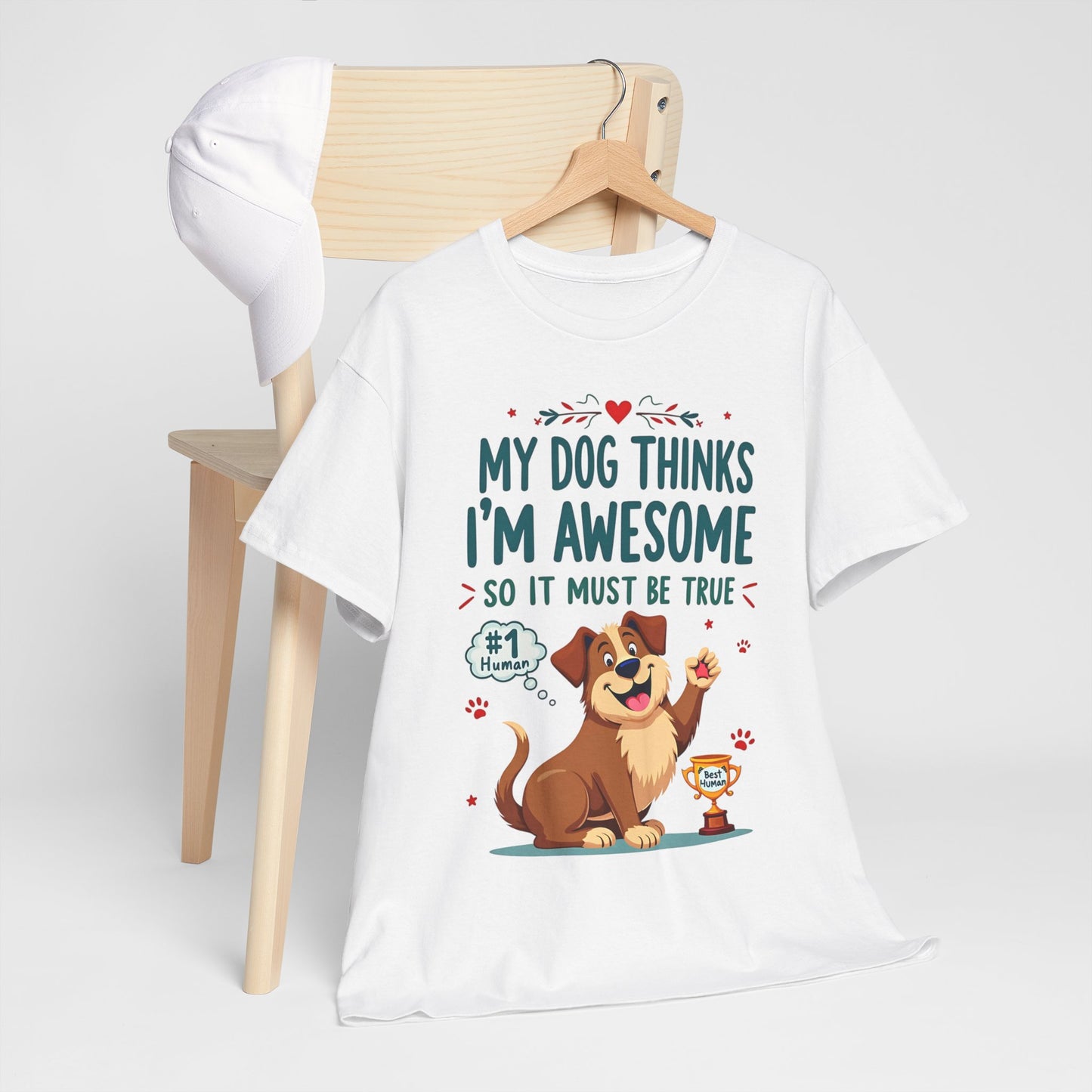 My dog thinks I’m awesome, so it must be true Tee