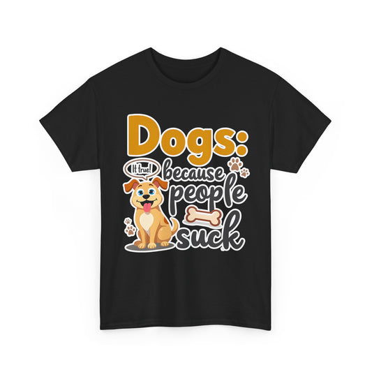 Dogs: because people suck Tee