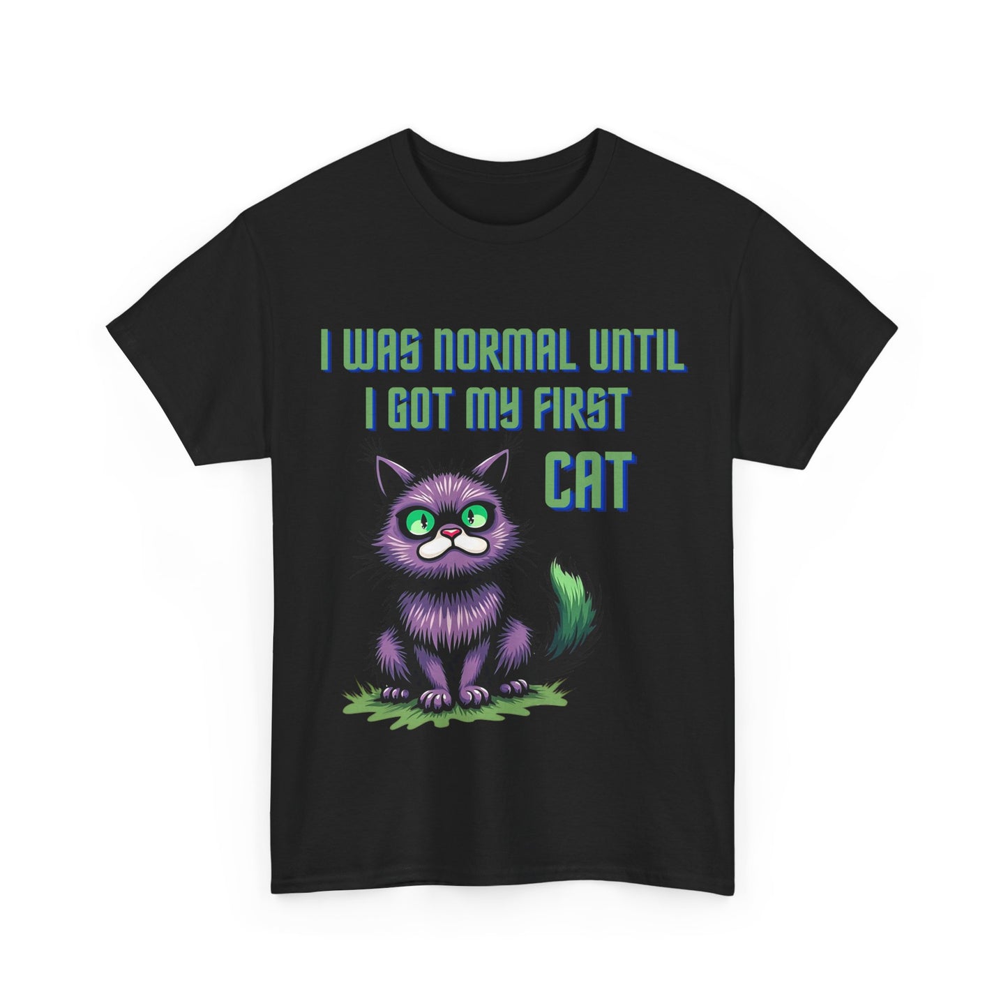 I was normal until I got my first cat Tee