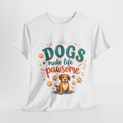 Dogs make life pawsome Tee